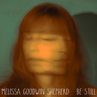 Melissa Goodwin Shepherd - Be Still