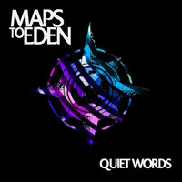 Maps to Eden - Quiet Words