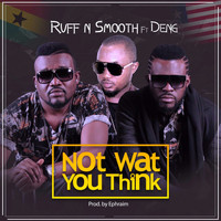 Ruff-N-Smooth - Not What You Think