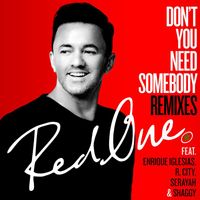 RedOne - Don't You Need Somebody (feat. Enrique Iglesias, R. City, Serayah & Shaggy) (Remixes)