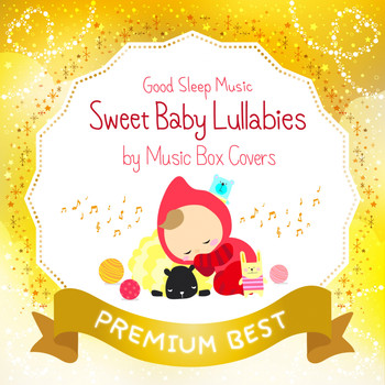 Relax α Wave - Good Sleep Music: Sweet Baby Lullabies by Music Box Covers (Premium Best)