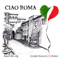 Raquel Silva Joly - Ciao Roma: Classic Italian Love Songs