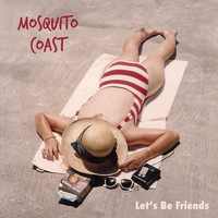 Mosquito Coast - Let's Be Friends