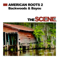 The Scene - American Roots 2: Backwoods & Bayou