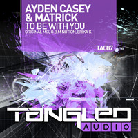 Ayden Casey & Matrick - To Be With You