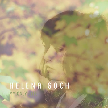 Helena Goch - My Only Life
