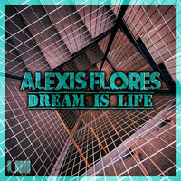 Alexis Flores - Dream Is Life