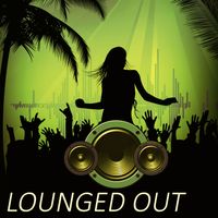 Deep Lounge - Lounged Out – Chill Out Lifestyle Music