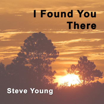 Steve Young - I Found You There