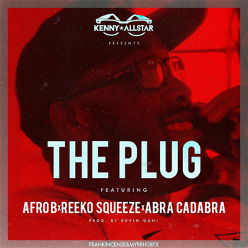 Kenny Allstar - The Plug (Charged Up) [feat. Afro B, Reeko Squeeze & Abra Cadabra]