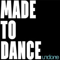 Undone - Made to Dance