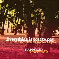 Happy Sad - Everything Is Cost to Pay