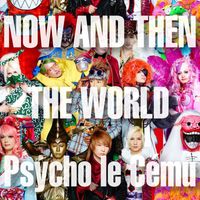 Psycho le Cému - NOW AND THEN THE WORLD