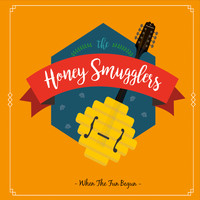 The Honey Smugglers - When the Fun Begun