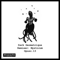 Dark Geometrique - Opusc.13 (Mysticum Remix)