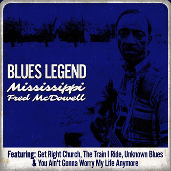Mississippi Fred McDowell - Blues Legend - Mississippi Fred McDowell