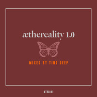 Tino Deep - Aethereality 1.0 (Compiled and Mixed Tino Deep)