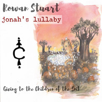 Rowan Stuart - Jonah's Lullaby: Giving to the Children of the Soil