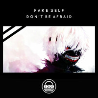Fake Self - Don't Be Afraid
