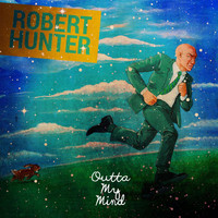 Robert Hunter - Outta My Mind