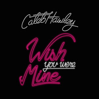 Caleb Hawley - Wish You Were Mine