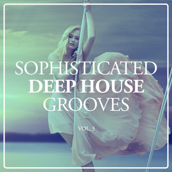 Various Artists - Sophisticated Deep House Grooves, Vol. 3