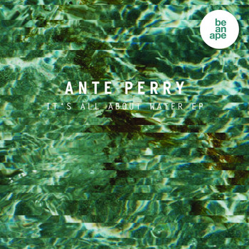 Ante Perry - It's All About Water EP