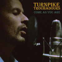 Turnpike Troubadours - Come as You Are