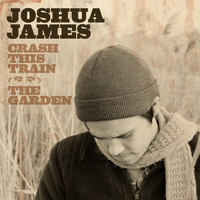 Joshua James - Crash This Train / The Garden