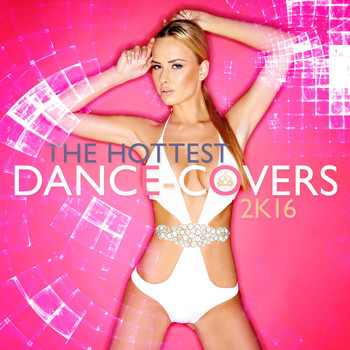Various Artists - The Hottest Dance-Covers 2k16