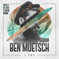 Ben Muetsch - I Say