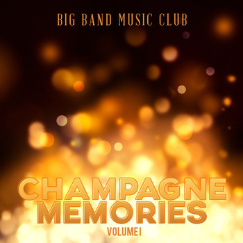 Various Artists - Big Band Music Club: Champagne Memories, Vol. 1