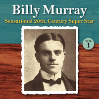 Billy Murray - Sensational 20th Century Super Star, Vol. 1