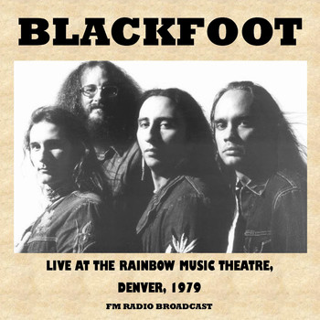Blackfoot - Live at the Rainbow Music Theatre, Denver, 1979 (FM Radio Broadcast)