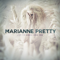 Marianne Pretty - Like I'm Gonna Lose You