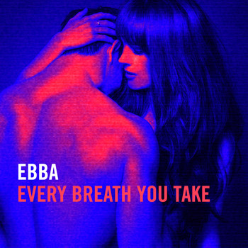 Ebba - Every Breath You Take