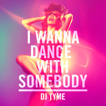 DJ Tyme - I Wanna Dance with Somebody (Who Loves Me)