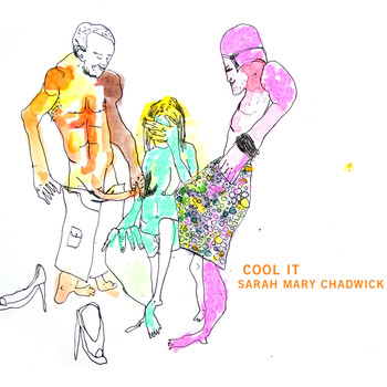 Sarah Mary Chadwick - Cool It