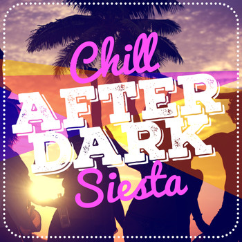 Cafe Chill Out Music After Dark|Chillout Music Masters|Siesta del Mar - Chill: After Dark Siesta