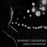 Robert Sanders - Mi Fe en Mis Canciones