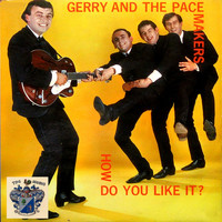 Gerry And The Pacemakers - How Do You Like It