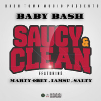 Baby Bash - Saucy & Clean (feat. Marty Obey, Iamsu! & Salty) - Single (Explicit)