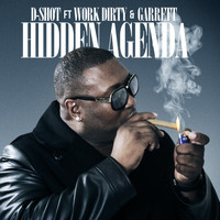 D-Shot - Hidden Agenda (feat. Work Dirty & Garrett) - Single (Explicit)