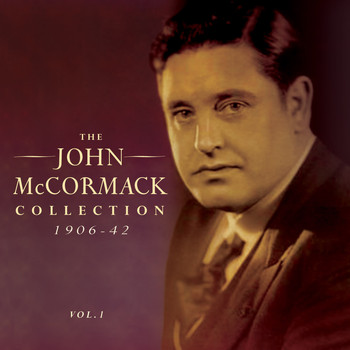 John McCormack - The John Mccormack Collection 1906-42, Vol. 1