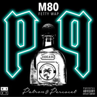 M80 - Patron & Percocet (feat. Fetty Wap) - Single (Explicit)