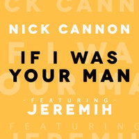 Nick Cannon - If I Was Your Man (feat. Jeremih) - Single (Explicit)