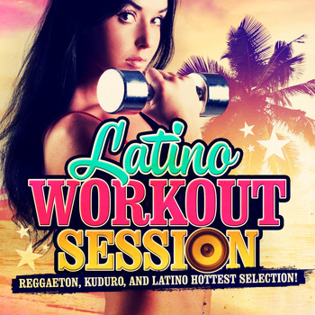 Various Artists - Latino Workout Session (Reggaeton, Kuduro, and Latino Hottest Selection!)