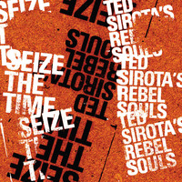 Ted Sirota's Rebel Souls - Seize the Time