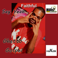 Faithful - Say Yeah (Ghetto Gospel) - Single