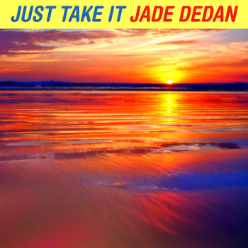 Jade Dedan - Just Take It